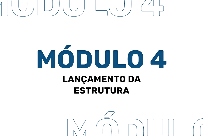 Módulo 4 - Lançamento da Estrutura