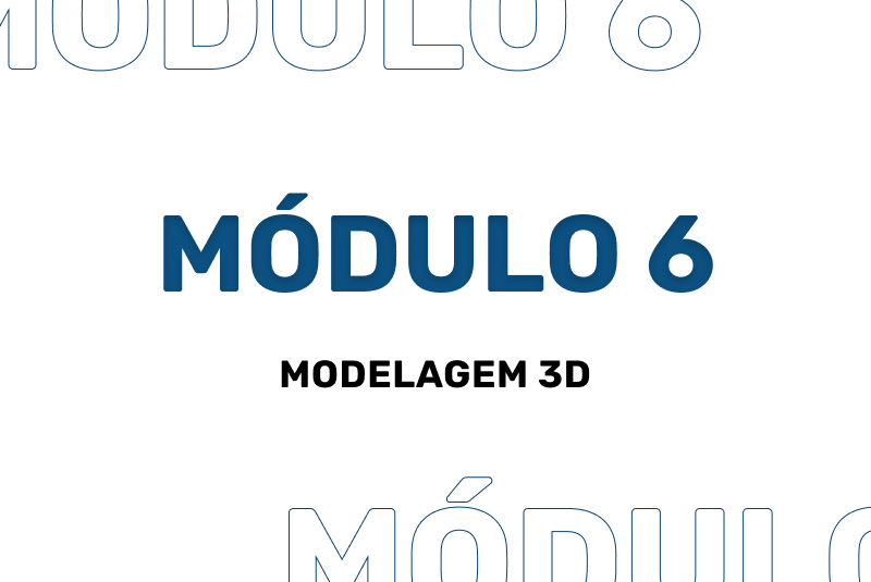 Módulo 6 - Modelagem 3D